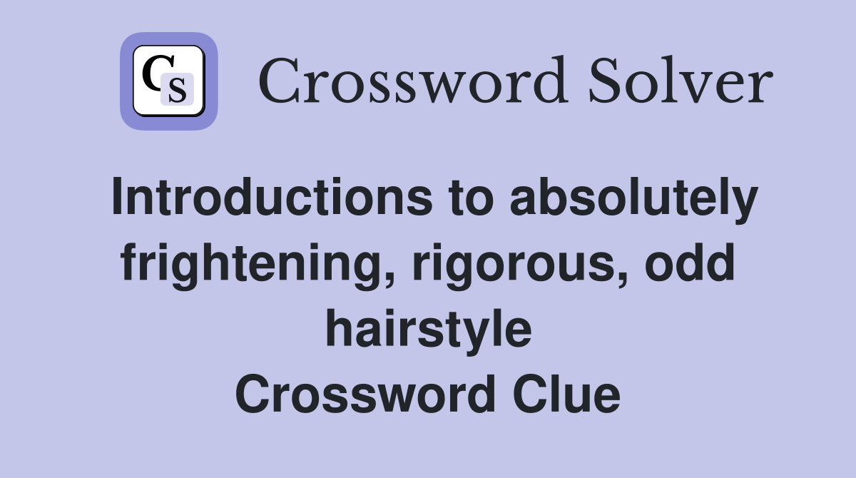 Introductions to absolutely frightening, rigorous, odd hairstyle
